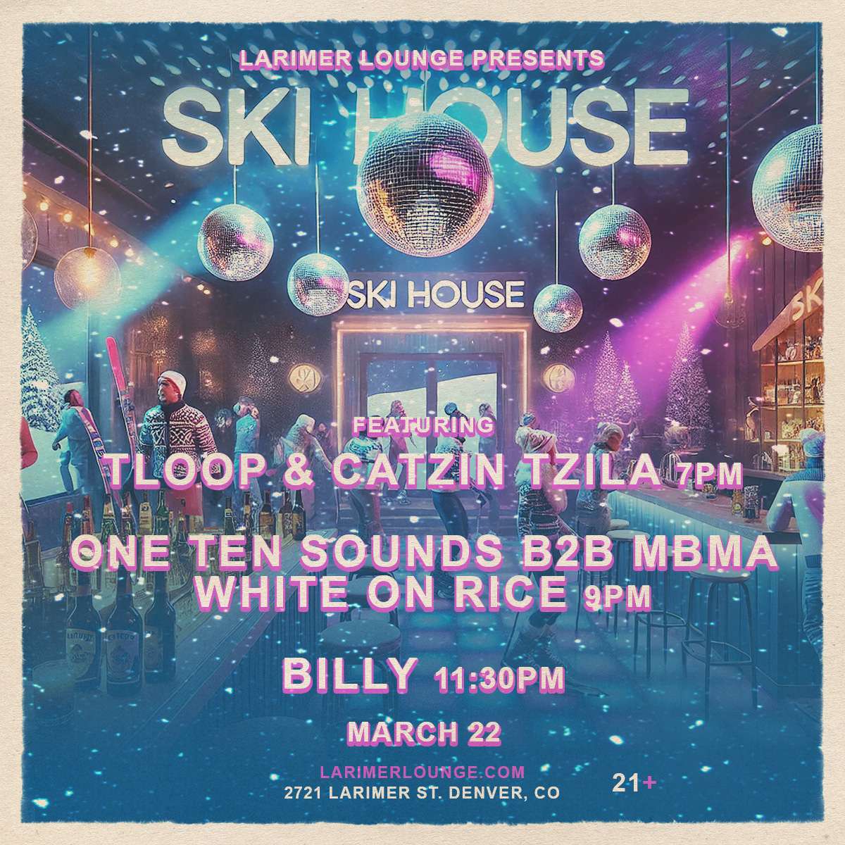 Ski House – 7P-2A – BILLY – One Ten Sounds B2B MBMA – White On Rice – TLooP & Catzin Tzila (FREE EVENT)