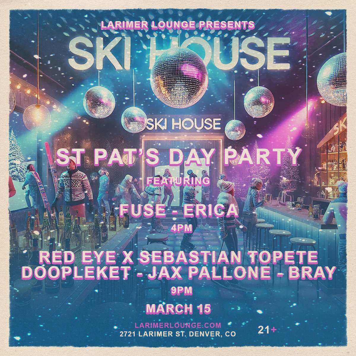 Ski House – 4P-2A -St Pat’s Day Party w/ Fuse & ERICA – Red Eye x Sebastian Topete, Doopleket, Jax Pallone + Bray (FREE EVENT)